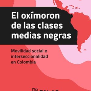 El oxímoron de las clases medias negras. Movilidad social e interseccionalidad en Colombia