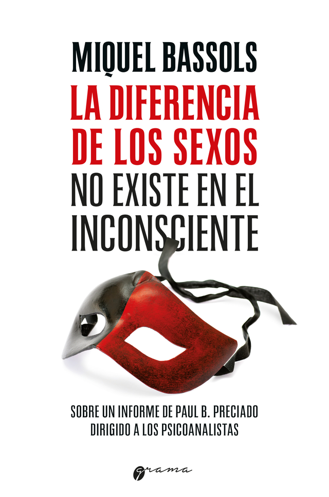 La diferencia de los sexos no existe en el inconsciente. Sobre un informe de Paul B. Preciado dirigido a los psicoanalistas