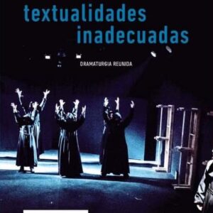Textualidades inadecuadas. Dramaturgia reunida