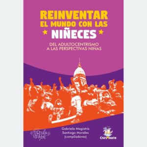 Reinventar el mundo con las niñeces. Del adultocentrismo a las perspectivas niñas