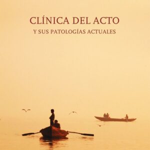 Conversación Analítica XIX. Clínica del acto y sus patologías actuales