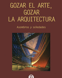 Gozar el arte, gozar la arquitectura. Asombros y soledades