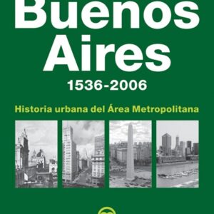 Buenos Aires 1536 - 2006. Historia urbana del área metropolitana