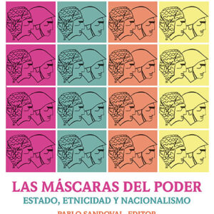 _Las máscaras del poder: textos para pensar el Estado, la etnicidad y el nacionalismo