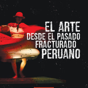 El arte desde el pasado fracturado peruano