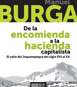 De la encomienda a la hacienda capitalista. El valle del Jequetepeque del siglo XVI al XX