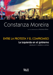 Entre la protesta y el compromiso. La izquierda en el gobierno. Uruguay y América Latina