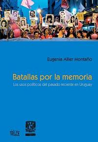 Batallas por la memoria. Los usos políticos del pasado reciente en Uruguay