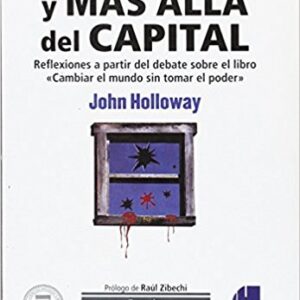 Contra y más allá del capital. Reflexiones a partir del debate sobre el libro "Cambiar el mundo sin tomar el poder"